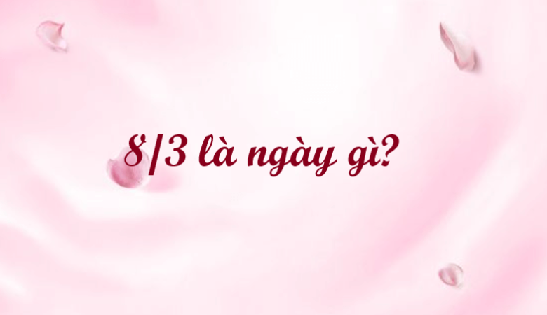 8/3 l;à ngày gì?