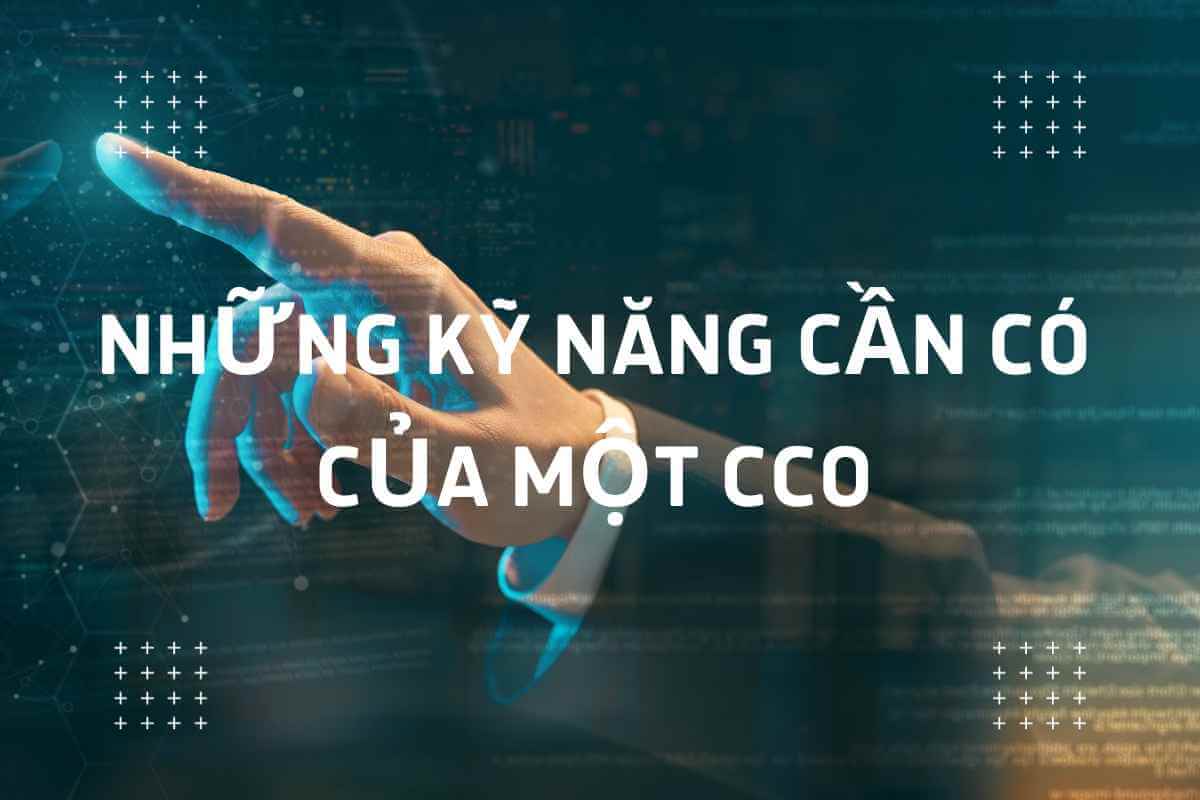 Những kỹ năng cần có của 1 CCO