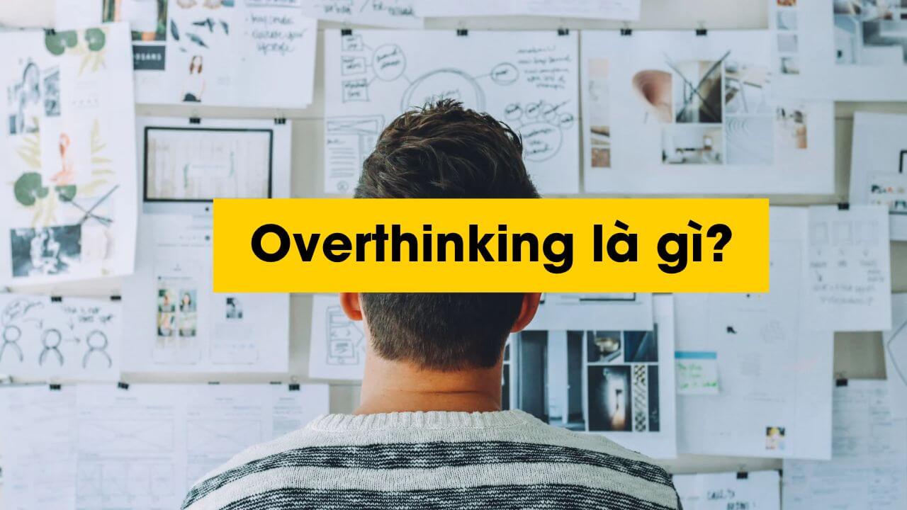 Overthinking là gì?