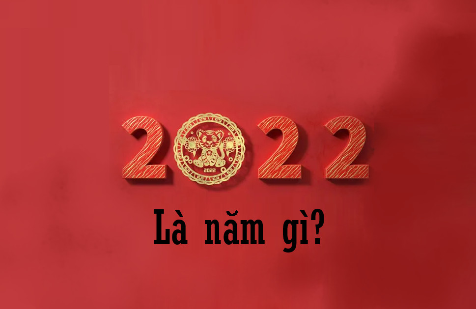 Năm 2022 là năm gì?